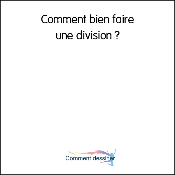 Comment bien faire une division